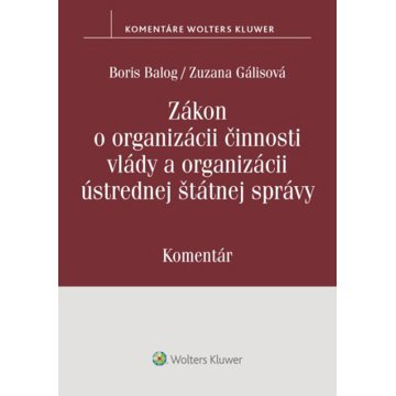 

Zákon o organizácii činnosti vlády a organizácii ústrednej štátnej správy: Komentár