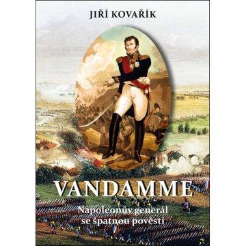 

Vandamme: Napoleonův generál se špatnou pověstí