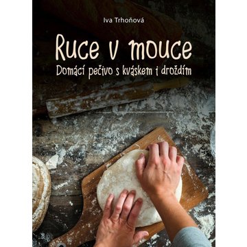 

Ruce v mouce: Domácí pečivo s kváskem i droždím