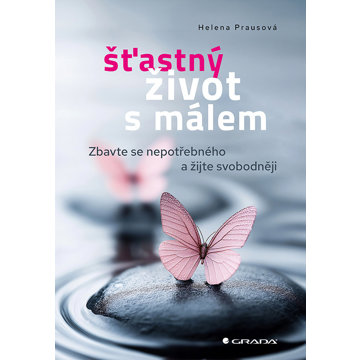 

Šťastný život s málem: Zbavte se nepotřebného a žijte svobodněji