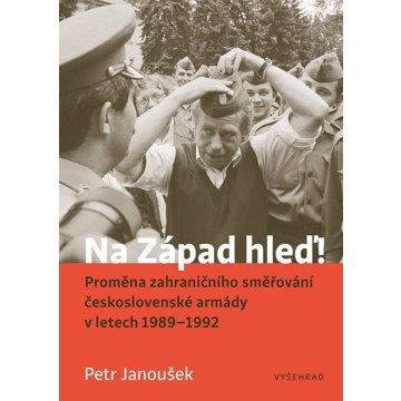 

Na Západ hleď!: Proměna zahraničního směřování československé armády v letech 1989 - 1992