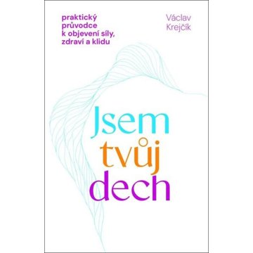 

Jsem tvůj dech: Praktický průvodce k objevení síly, zdraví a klidu