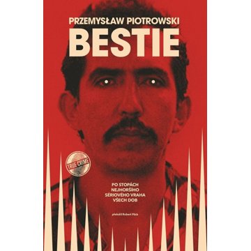

Bestie: Po stopách nejhoršího sériového vraha všech dob