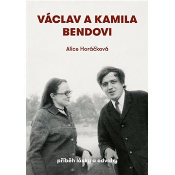 

Václav a Kamila Bendovi: Příběh lásky a odvahy