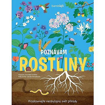 

Poznávám rostliny: Prozkoumejte neobyčejný svět přírody