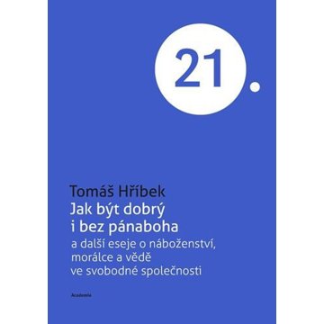 

Jak být dobrý i bez pánaboha: a další eseje o náboženství, morálce a vědě ve svobodné společnosti