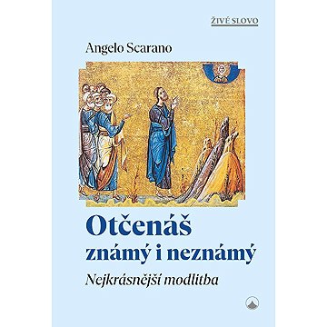

Otčenáš známý i neznámý: Nejkrásnější modlitba