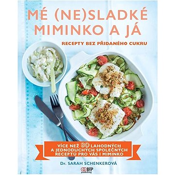 

Mé (ne)sladké miminko a já: Recepty bez přidaného cukru