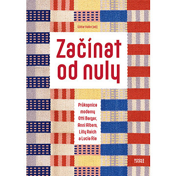 

Začínat od nuly: Průkopnice moderny Otti Berger, Anni Albers, Lilly Reich a Lucie Rie