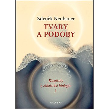 

Tvary a podoby: Kapitoly z eidetické biologie