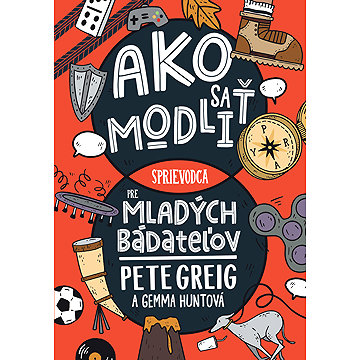 

Ako sa modliť: Sprievodca pre mladých bádateľov