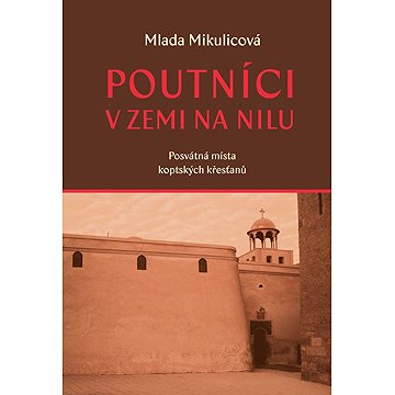 

Poutníci v zemi na Nilu: Posvátná místa koptských křesťanů