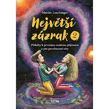 

Největší zázrak 2: Příběhy k prvnímu svatému přijímání a pro povzbuzení víry