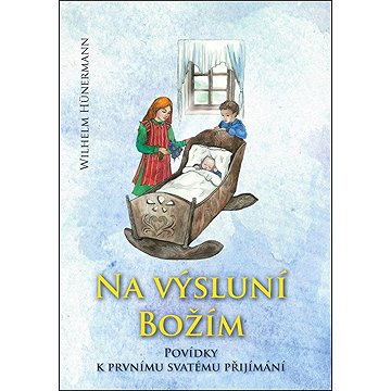 

Na výsluní Božím: Povídky k prvnímu svatému přijímání