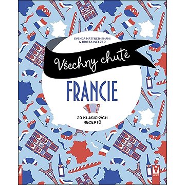 

Všechny chutě Francie: 30 klasických receptů