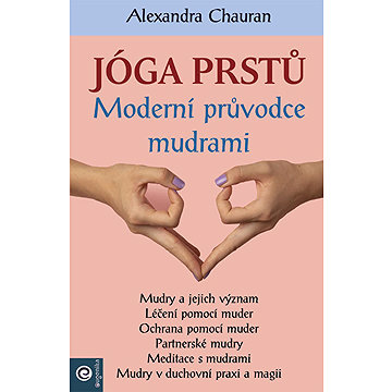 

Jóga prstů: Moderní průvodce mudrami