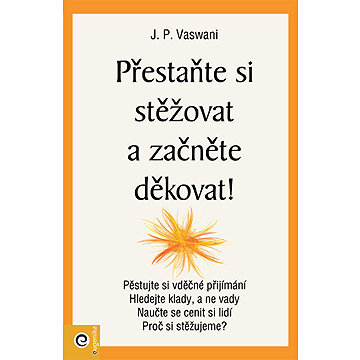 

Přestaňte si stěžovat a začněte děkovat!