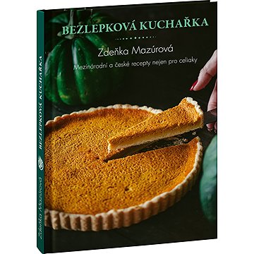 

Bezlepková kuchařka: Mezinárodní a české recepty nejen pro celiaky