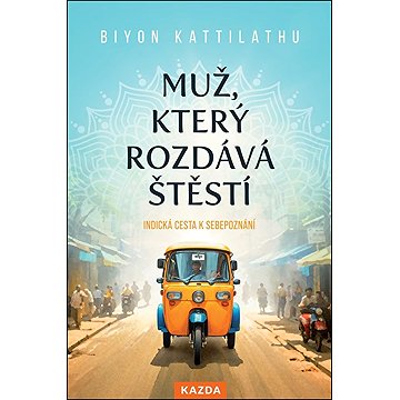 

Muž, který rozdává štěstí: Indická cesta k sebepoznání