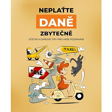 

Neplaťte daně zbytečně!: Účetní a daňové tipy pro vaše podnikání