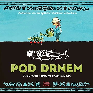 

Pod drnem: Pestrá knížka o smrti pro zvídavou droboť