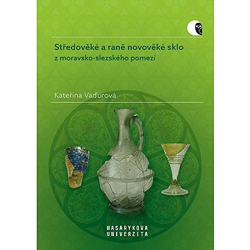 

Středověké a raně novověké sklo: z moravsko-slezského pomezí
