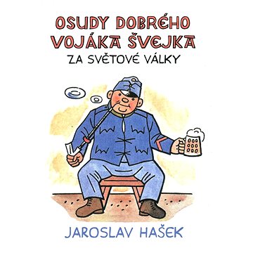 

Osudy dobrého vojáka Švejka za světové války