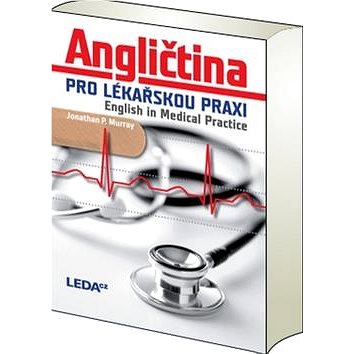 

Angličtina pro lékařskou praxi English in Medical Practice