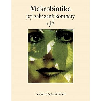

Makrobiotika, její zakázané komnaty a JÁ