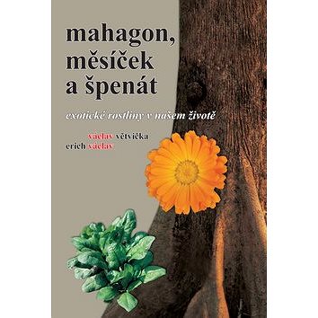 

Mahagon, měsíček a špenát: Exotické rostliny v našem životě