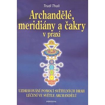 

Archandělé, meridiány a čakry v praxi