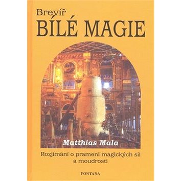 

Brevíř bílé magie: Rozjímání o prameni magických sil a moudrosti