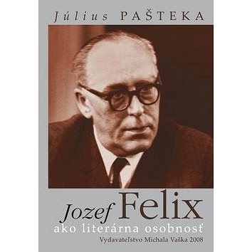 

Jozef Felix ako literárna osobnosť