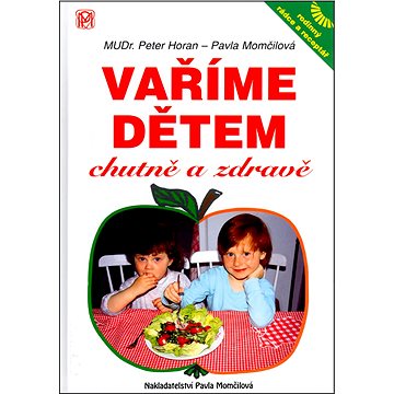 

Vaříme dětem chutně a zdravě: Rodinný rádce a receptář