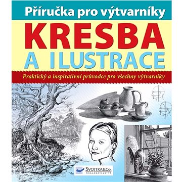 

Příručka pro výtvarníky Kresba a ilustrace: Praktický a inspirativní průvodce pro všechny výtvarníky