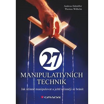 

27 manipulativních technik: Jak účinně manipulovat a ještě účinněji se bránit