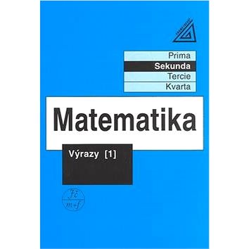 

Matematika Výrazy 1: Matematika pro nižší třídy víceletých gymnazií