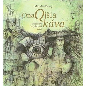 

OnaQjšia káva: Myšlienky na piatkový večer
