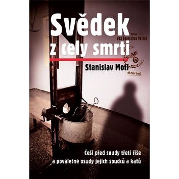 

Svědek z cely smrti: Češi před soudy třetí říše a poválečné osudy jejich soudců a katů