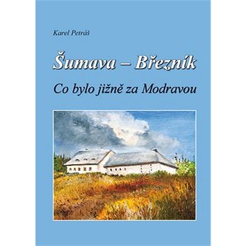 

Šumava - Březník Co bylo jižně za Modravou