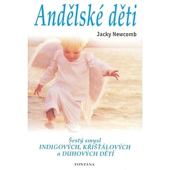 

Andělské děti: Šestý smysl Indigových, Křišťálových a Duhových dětí