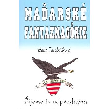 

Maďarské fantazmagórie: Žijeme tu odpradávna