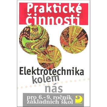 

Praktické činnosti Elektrotechnika kolem nás: pro 6.-9.ročník základních škol