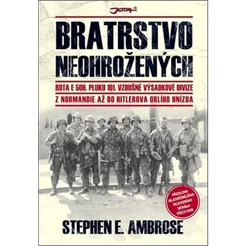 

Bratrstvo neohrožených: Z Normandie až do Hitlerova Orlího hnízda