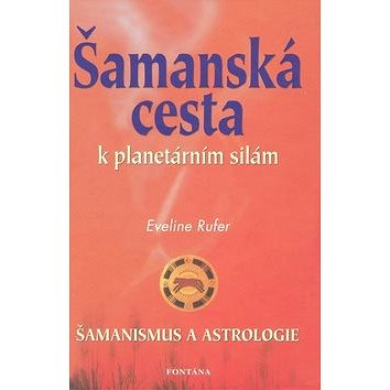 

Šamanská cesta k planetárním silám: Šamanismus a astrologie