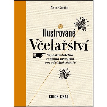

Ilustrované včelařství: Nepostradatelná rodinná příručka pro odvážné včelaře