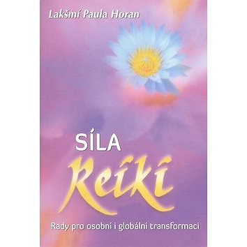 

Síla reiky: Rady pro osobní i globální transformaci