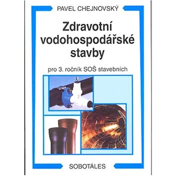 

Zdravotní vodohospodářské stavby: pro 3. ročník SOŠ stavebních