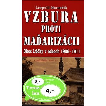 

Vzbura proti maďarizácii: Obec Lúčky v rokoch 1906-1911