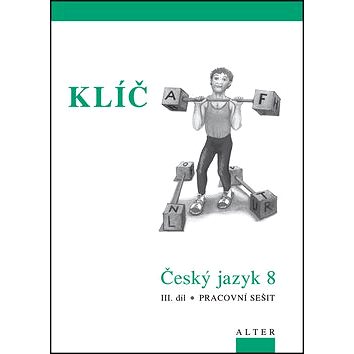 

Klíč Český jazyk 8 III. díl Pracovní sešit: Pracovní sešit